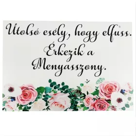"Utolsó esély..." tábla (virágos) 30x20 cm